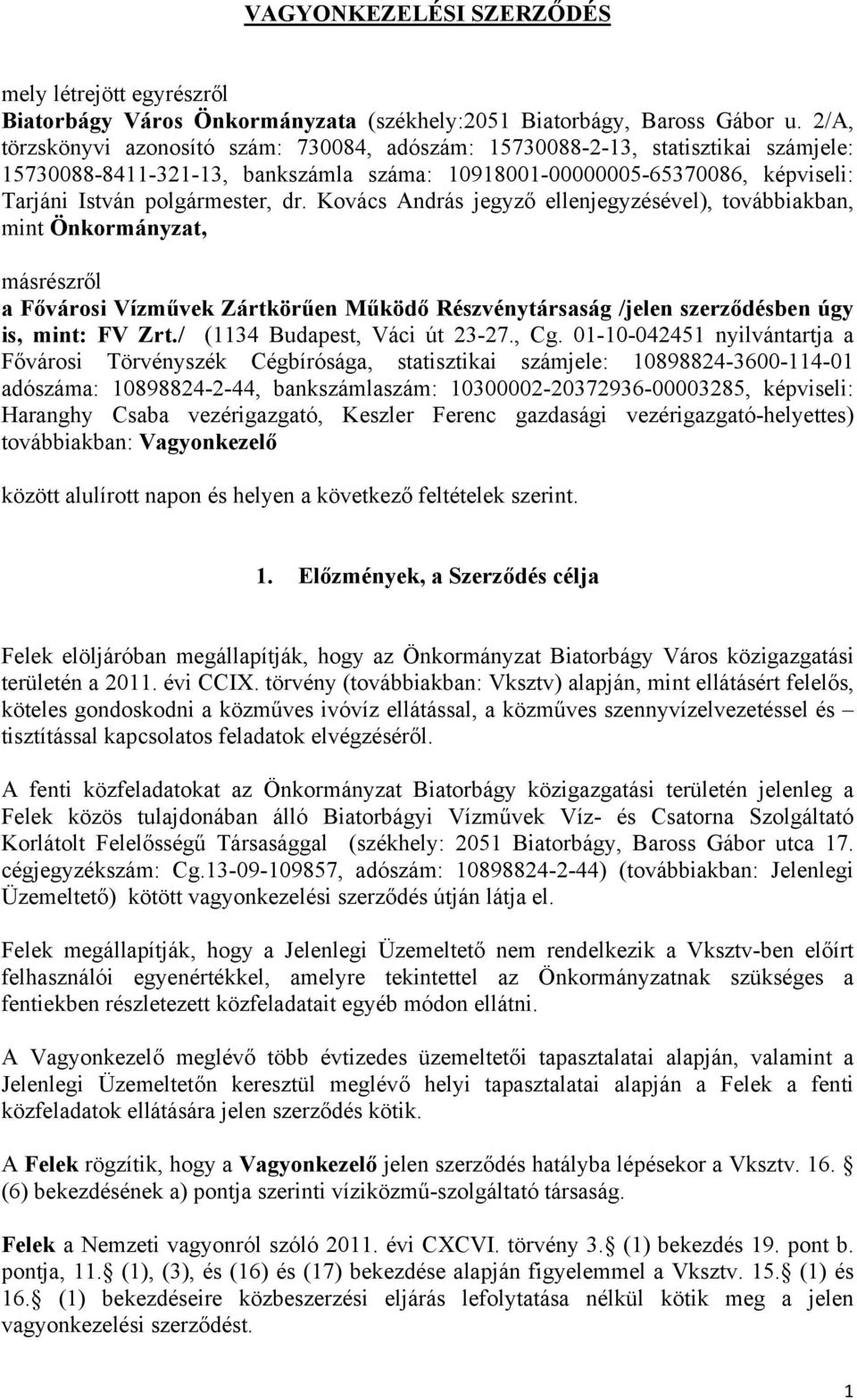 Kovács András jegyző ellenjegyzésével), továbbiakban, mint Önkormányzat, másrészről a Fővárosi Vízművek Zártkörűen Működő Részvénytársaság /jelen szerződésben úgy is, mint: FV Zrt.