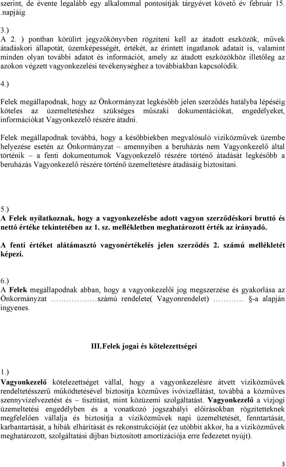 információt, amely az átadott eszközökhöz illetőleg az azokon végzett vagyonkezelési tevékenységhez a továbbiakban kapcsolódik. 4.