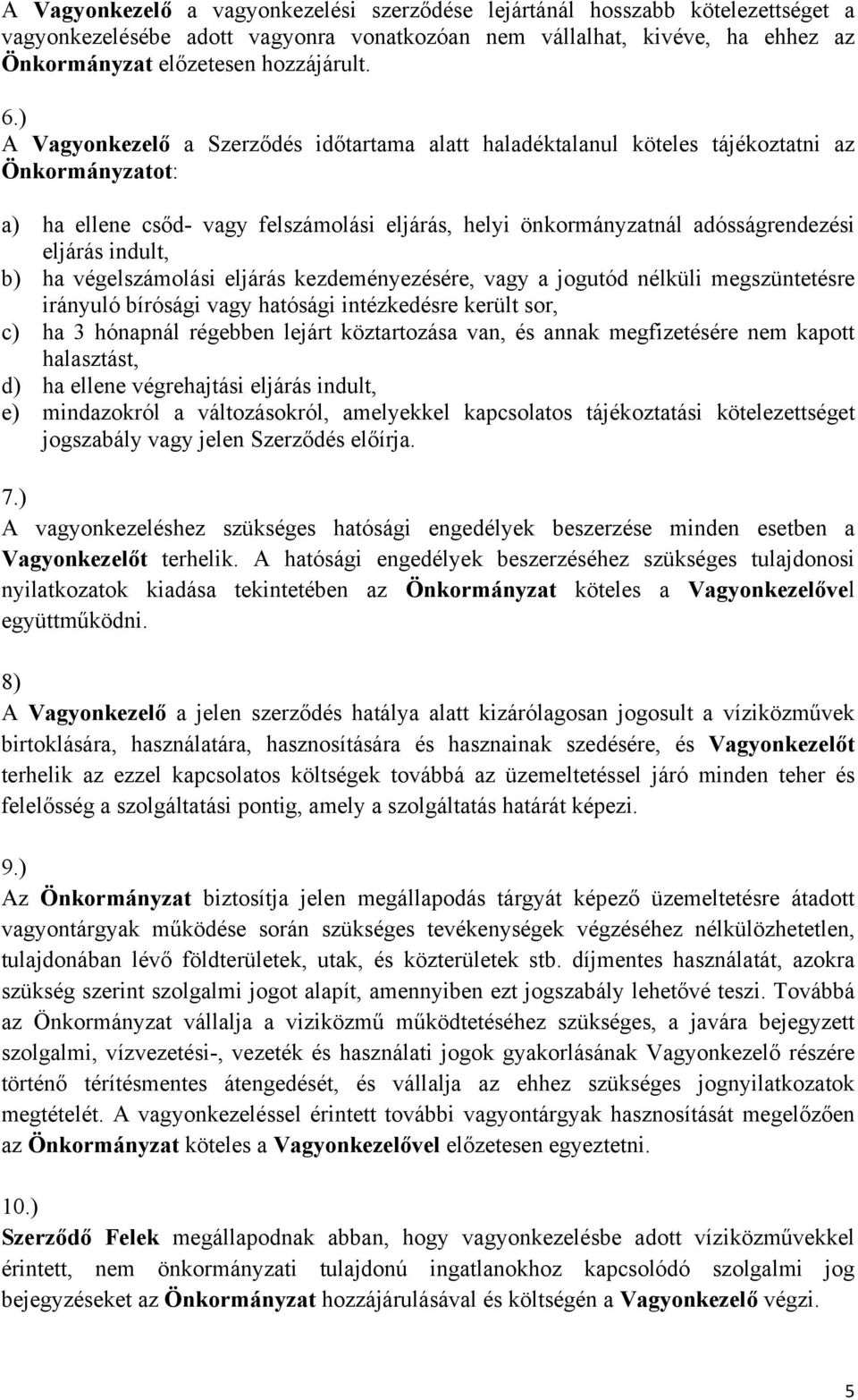indult, b) ha végelszámolási eljárás kezdeményezésére, vagy a jogutód nélküli megszüntetésre irányuló bírósági vagy hatósági intézkedésre került sor, c) ha 3 hónapnál régebben lejárt köztartozása
