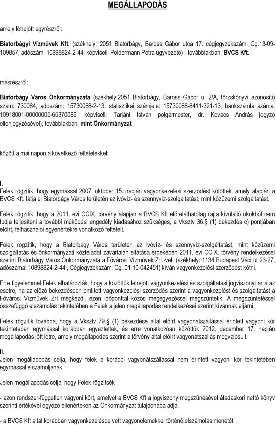 2/A, törzskönyvi azonosító szám: 730084, adószám: 15730088-2-13, statisztikai számjele: 15730088-8411-321-13, bankszámla száma: 10918001-00000005-65370086, képviseli: Tarjáni István polgármester, dr.