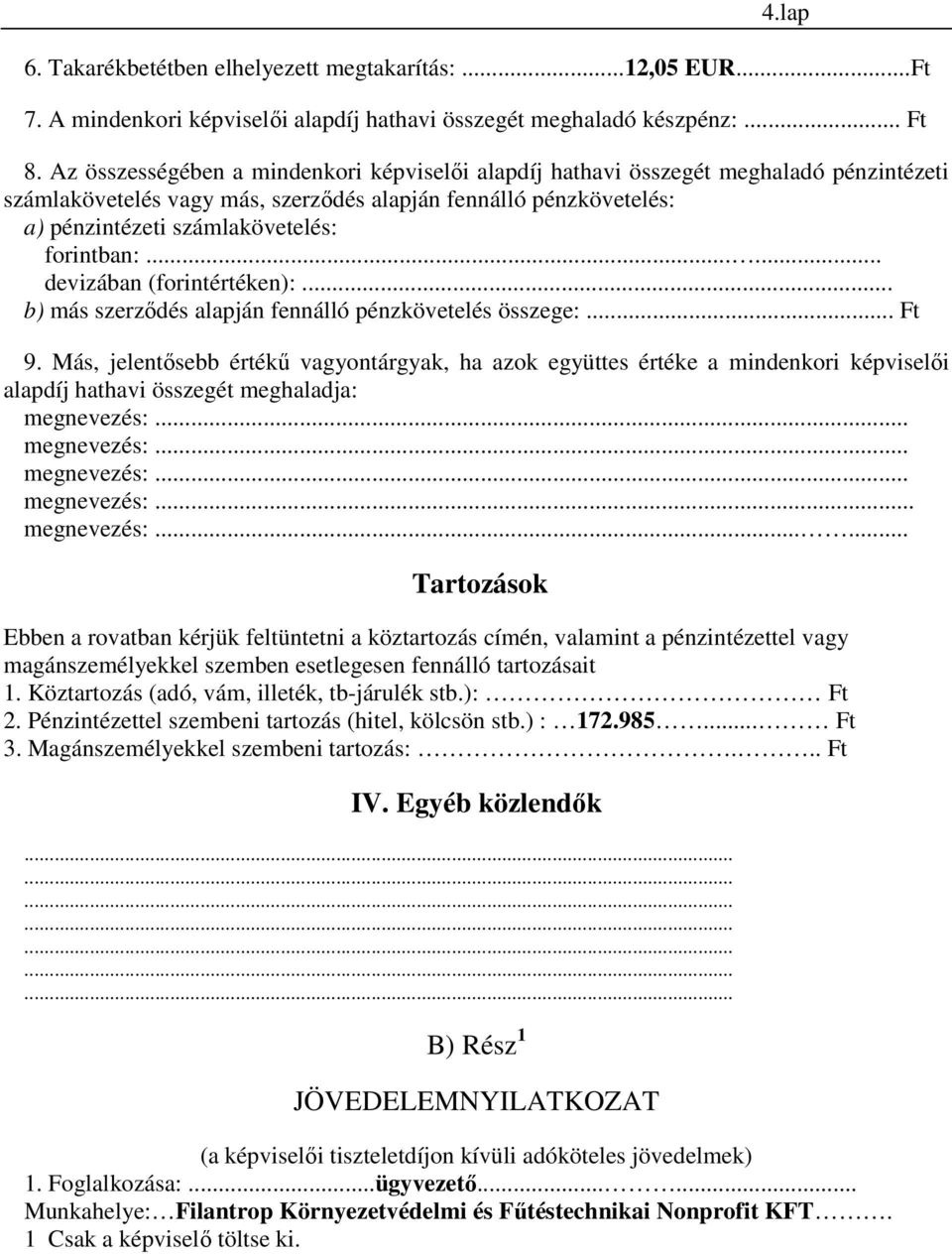 forintban:...... devizában (forintértéken):... b) más szerzıdés alapján fennálló pénzkövetelés összege:... Ft 9.