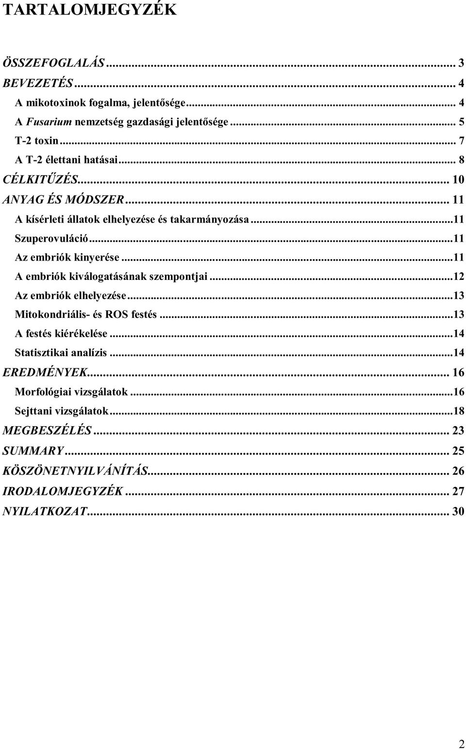 ..11 Az embriók kinyerése...11 A embriók kiválogatásának szempontjai...12 Az embriók elhelyezése...13 Mitokondriális- és ROS festés...13 A festés kiérékelése.
