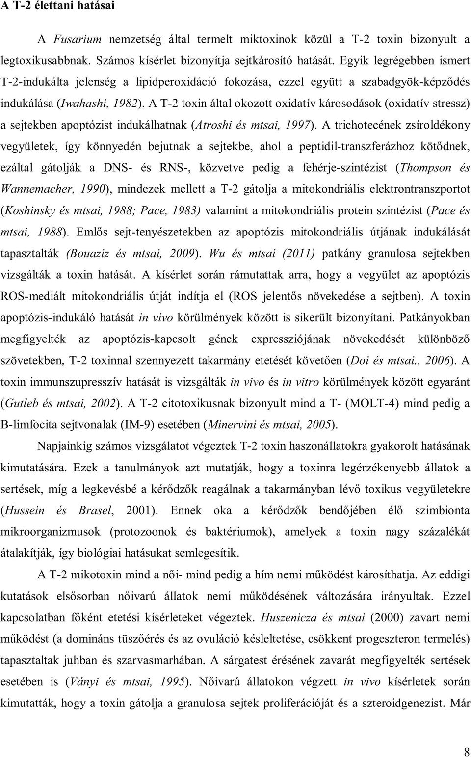 A T-2 toxin által okozott oxidatív károsodások (oxidatív stressz) a sejtekben apoptózist indukálhatnak (Atroshi és mtsai, 1997).