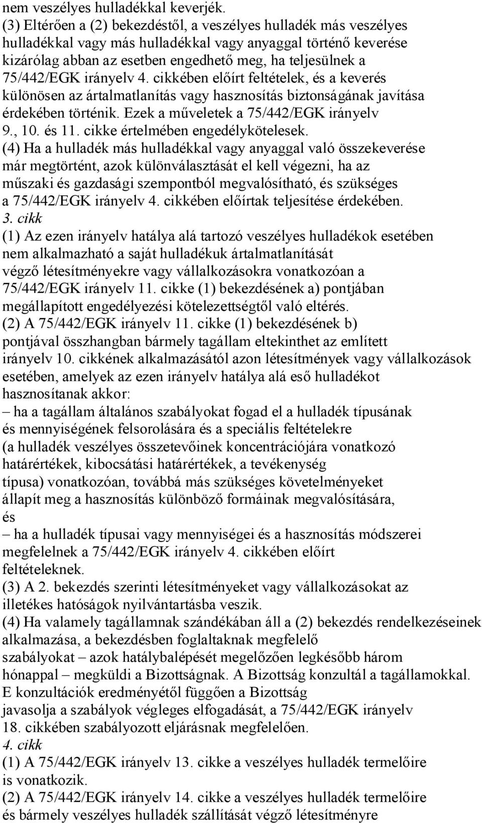 irányelv 4. cikkében el írt feltételek, és a keverés különösen az ártalmatlanítás vagy hasznosítás biztonságának javítása érdekében történik. Ezek a m veletek a 75/442/EGK irányelv 9., 10. és 11.