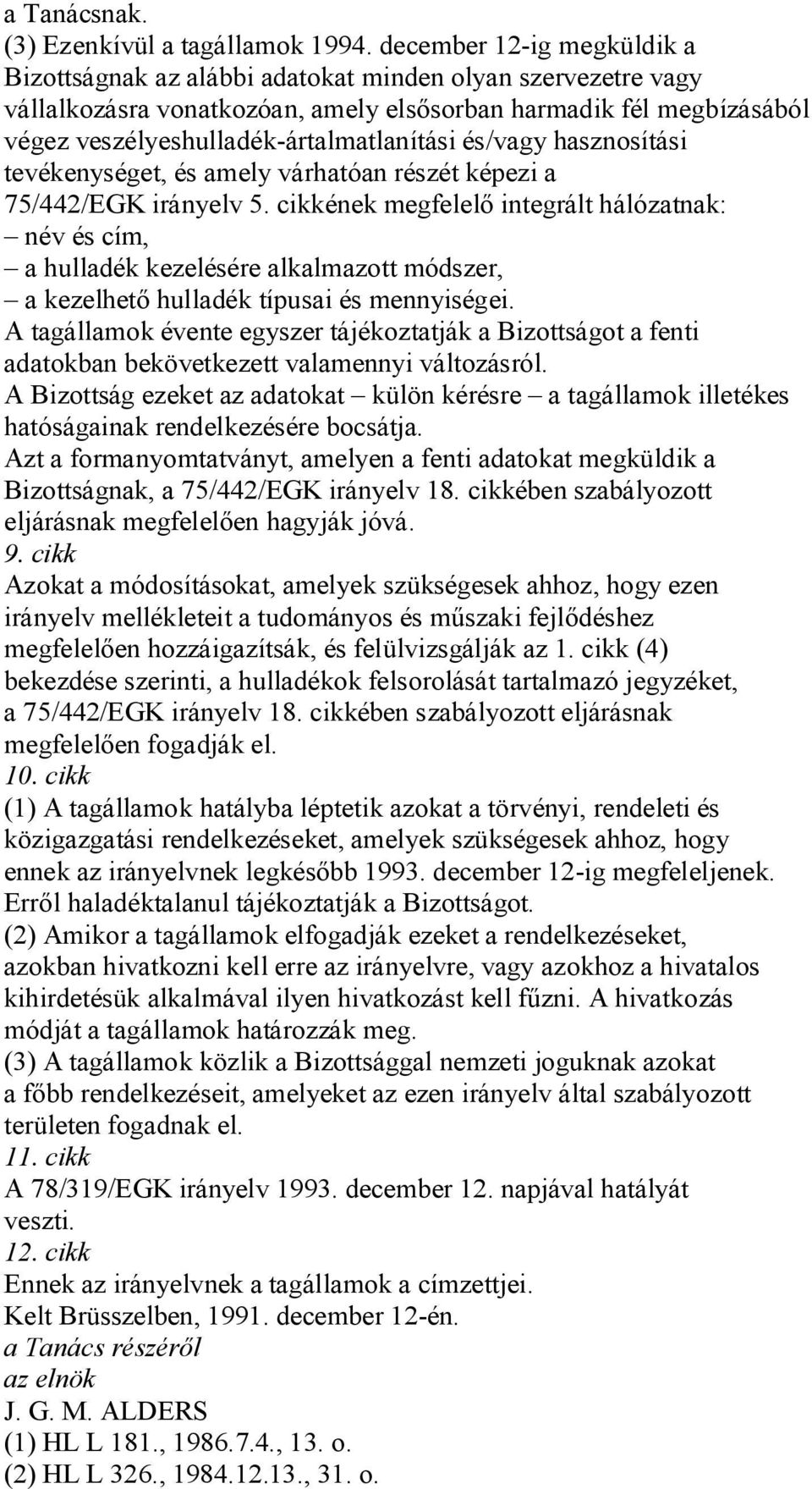 és/vagy hasznosítási tevékenységet, és amely várhatóan részét képezi a 75/442/EGK irányelv 5.