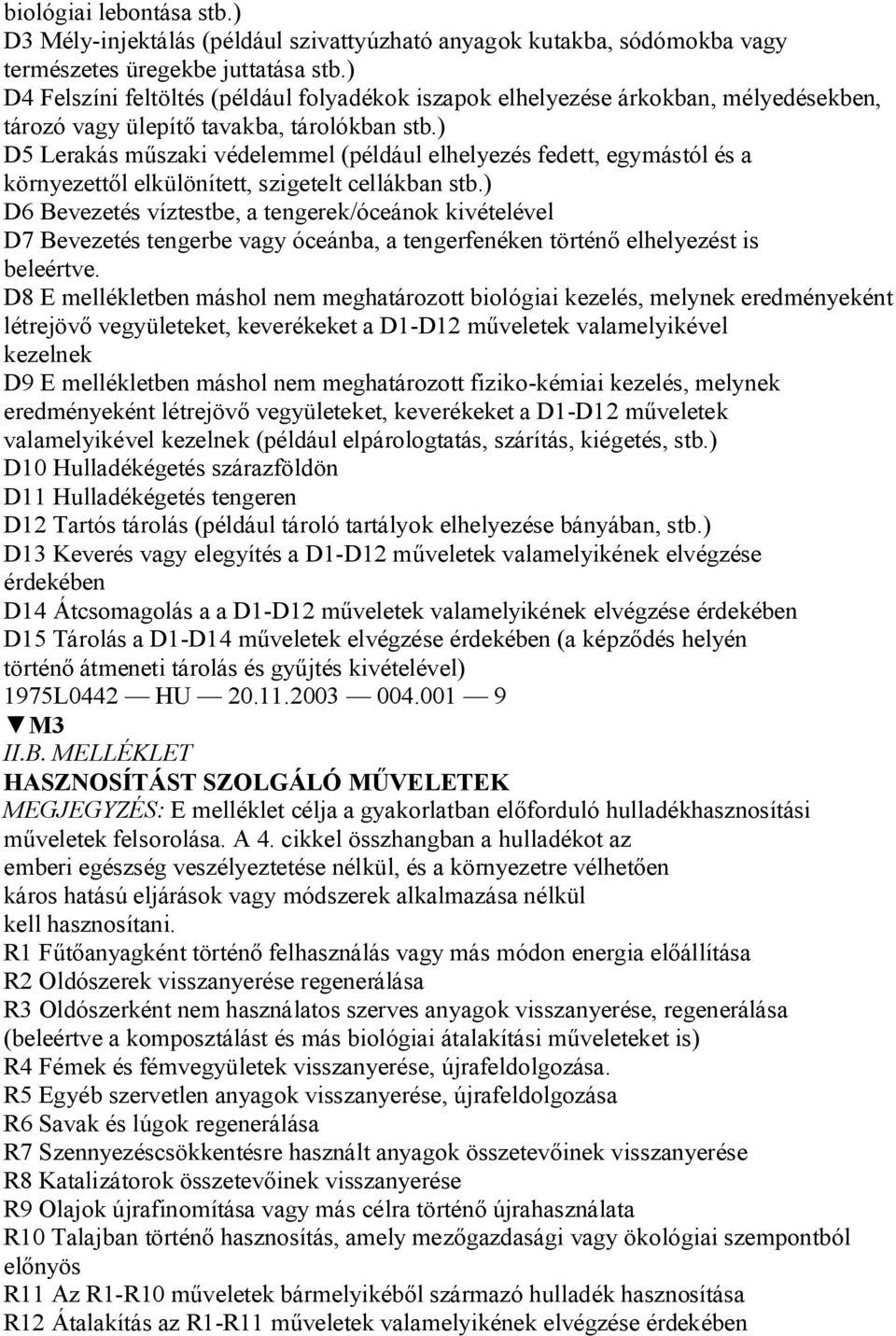 ) D5 Lerakás m szaki védelemmel (például elhelyezés fedett, egymástól és a környezett l elkülönített, szigetelt cellákban stb.