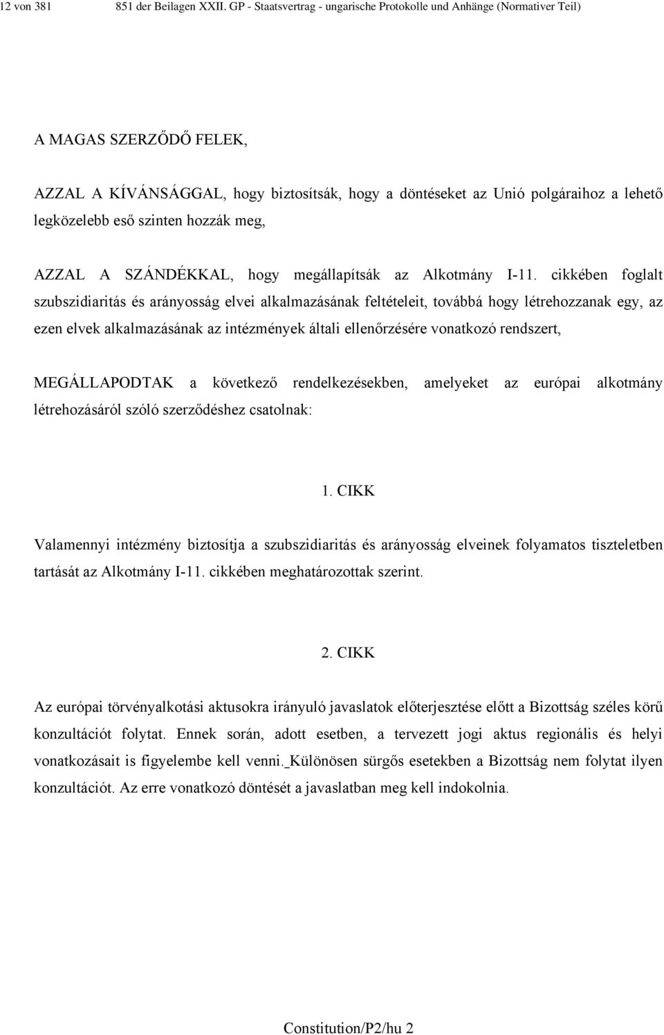 szinten hozzák meg, AZZAL A SZÁNDÉKKAL, hogy megállapítsák az Alkotmány I-11.