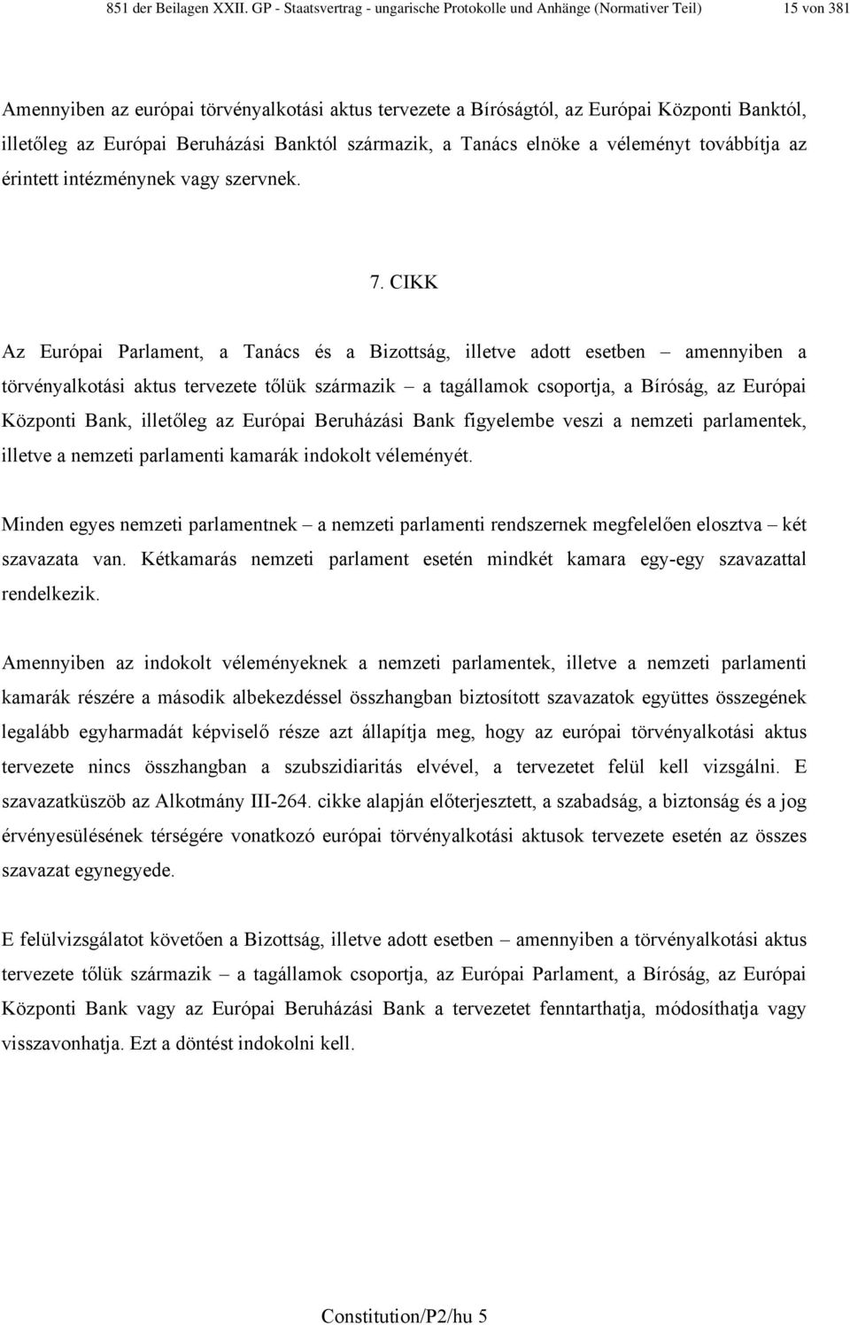 Európai Beruházási Banktól származik, a Tanács elnöke a véleményt továbbítja az érintett intézménynek vagy szervnek. 7.