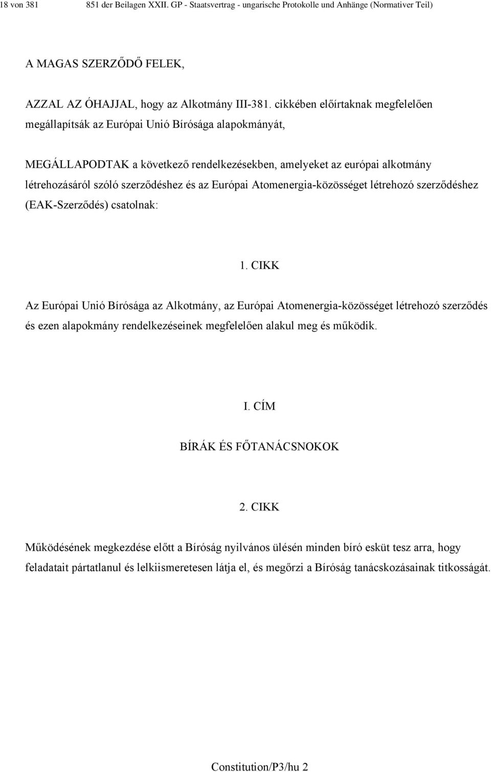 az Európai Atomenergia-közösséget létrehozó szerződéshez (EAK-Szerződés) csatolnak: 1.