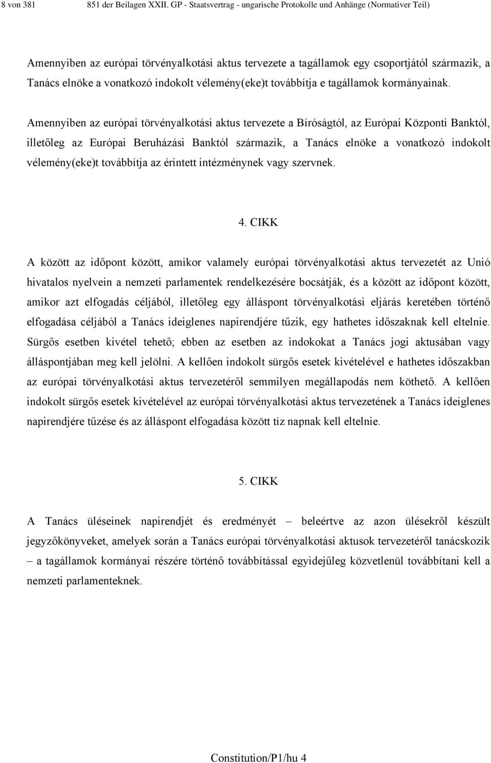 indokolt vélemény(eke)t továbbítja e tagállamok kormányainak.