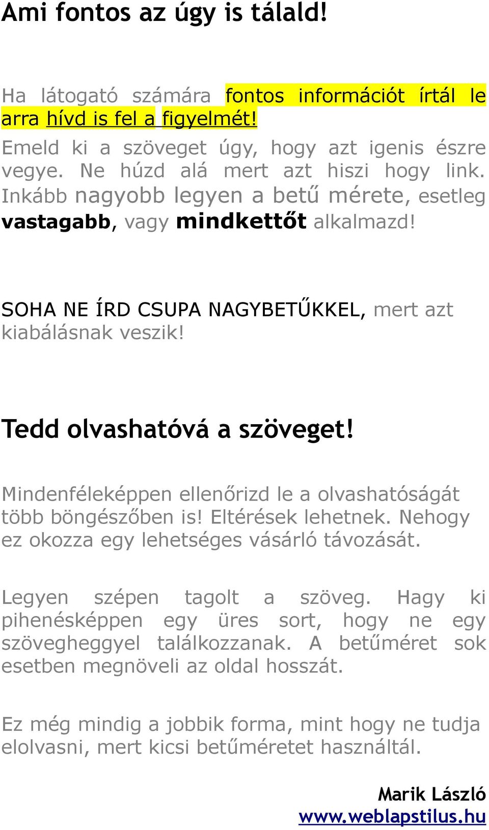 Tedd olvashatóvá a szöveget! Mindenféleképpen ellenőrizd le a olvashatóságát több böngészőben is! Eltérések lehetnek. Nehogy ez okozza egy lehetséges vásárló távozását.