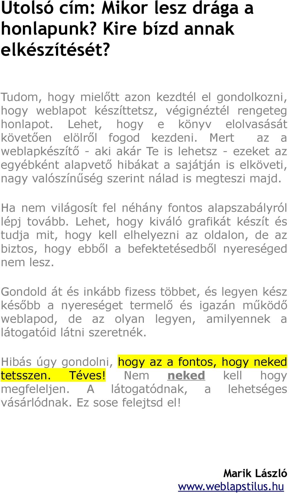 Mert az a weblapkészítő - aki akár Te is lehetsz - ezeket az egyébként alapvető hibákat a sajátján is elköveti, nagy valószínűség szerint nálad is megteszi majd.