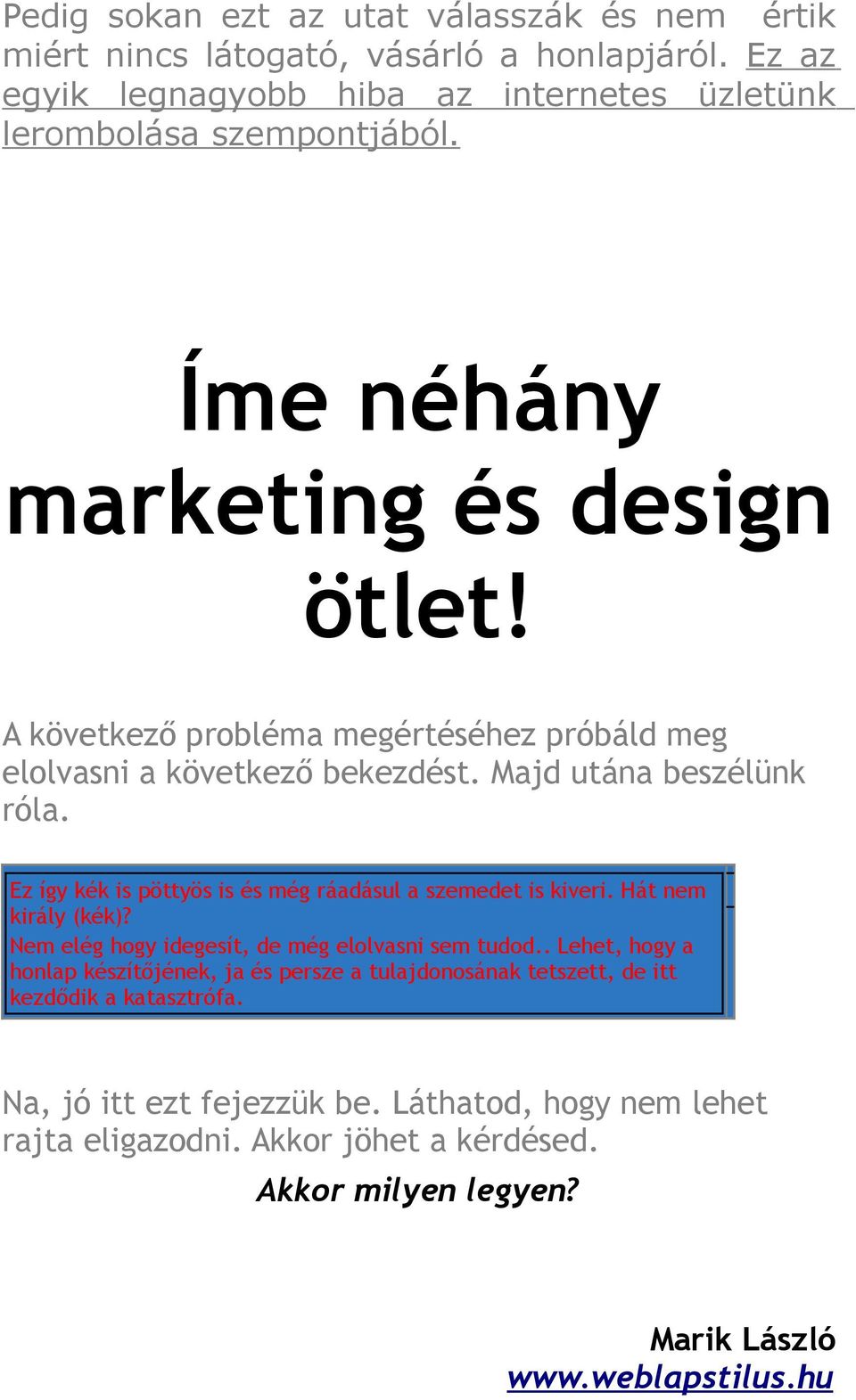 Ez így kék is pöttyös is és még ráadásul a szemedet is kiveri. Hát nem király (kék)? Nem elég hogy idegesít, de még elolvasni sem tudod.