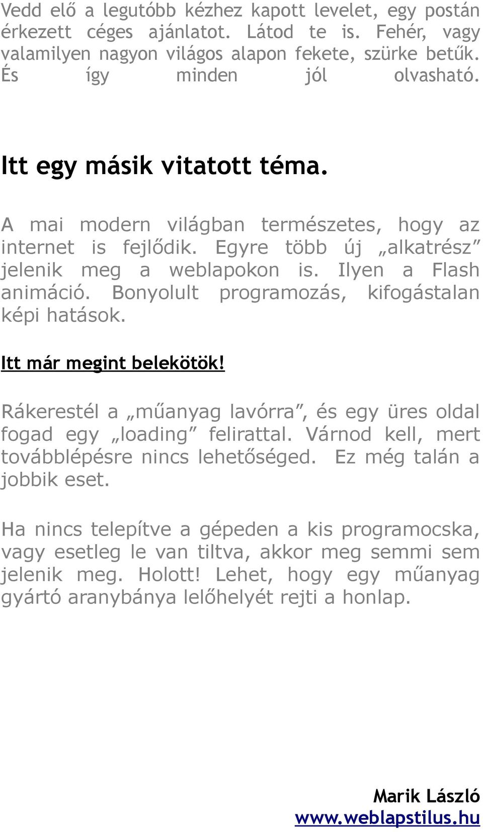 Bonyolult programozás, kifogástalan képi hatások. Itt már megint belekötök! Rákerestél a műanyag lavórra, és egy üres oldal fogad egy loading felirattal.