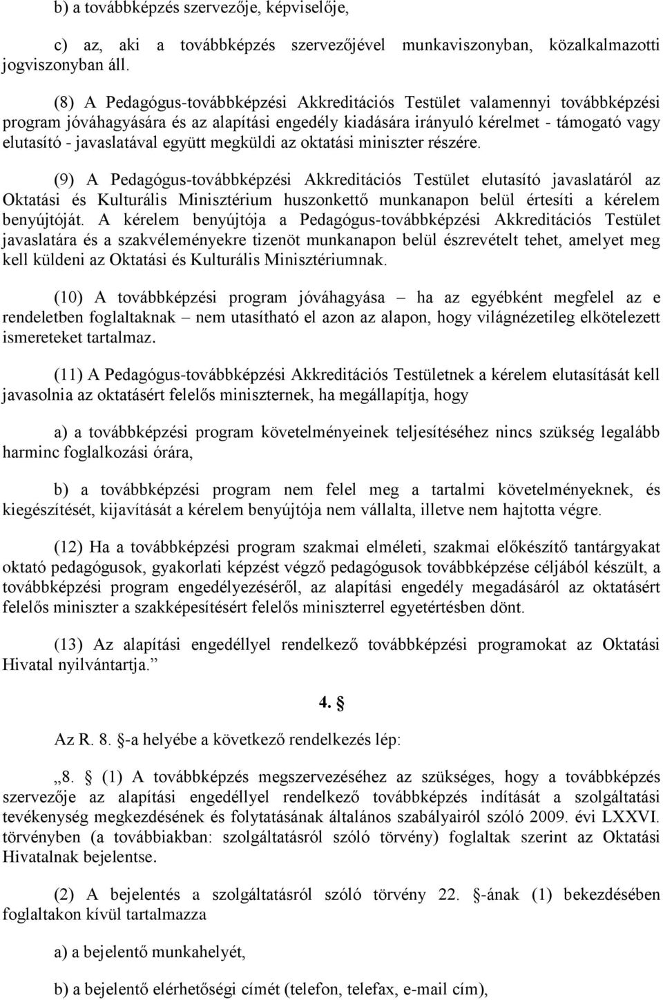 együtt megküldi az oktatási miniszter részére.