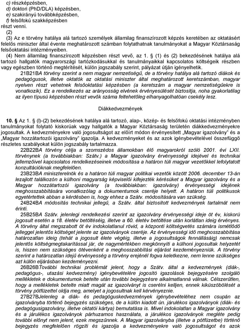 Köztársaság felsőoktatási intézményeiben. (4) Nem államilag finanszírozott képzésben részt vevő, az 1.