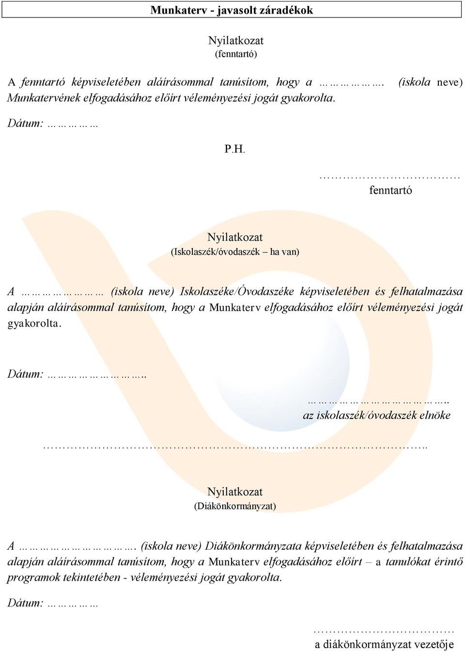 előírt véleményezési jogát gyakorolta..... az iskolaszék/óvodaszék elnöke.. (Diákönkormányzat) A.