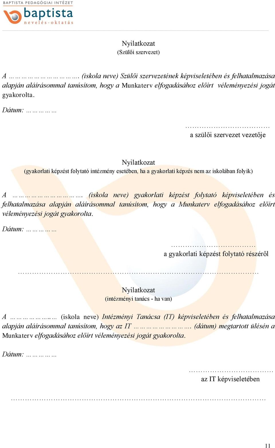 (iskola neve) gyakorlati képzést folytató képviseletében és felhatalmazása alapján aláírásommal tanúsítom, hogy a Munkaterv elfogadásához előírt véleményezési jogát gyakorolta.