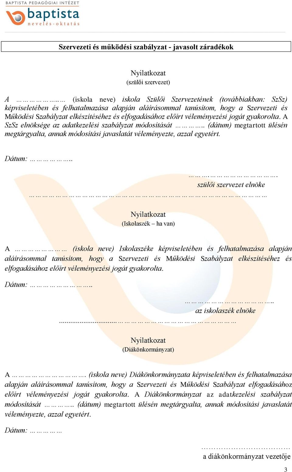 elfogadásához előírt véleményezési jogát gyakorolta. A SzSz elnöksége az adatkezelési szabályzat módosítását.