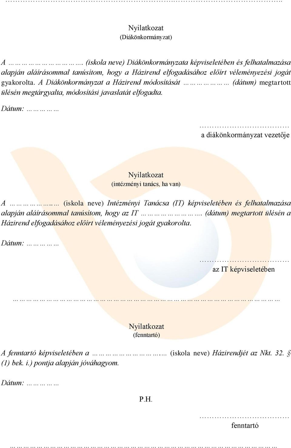 A Diákönkormányzat a Házirend módosítását (dátum) megtartott ülésén megtárgyalta, módosítási javaslatát elfogadta. a diákönkormányzat vezetője (intézményi tanács, ha van) A.