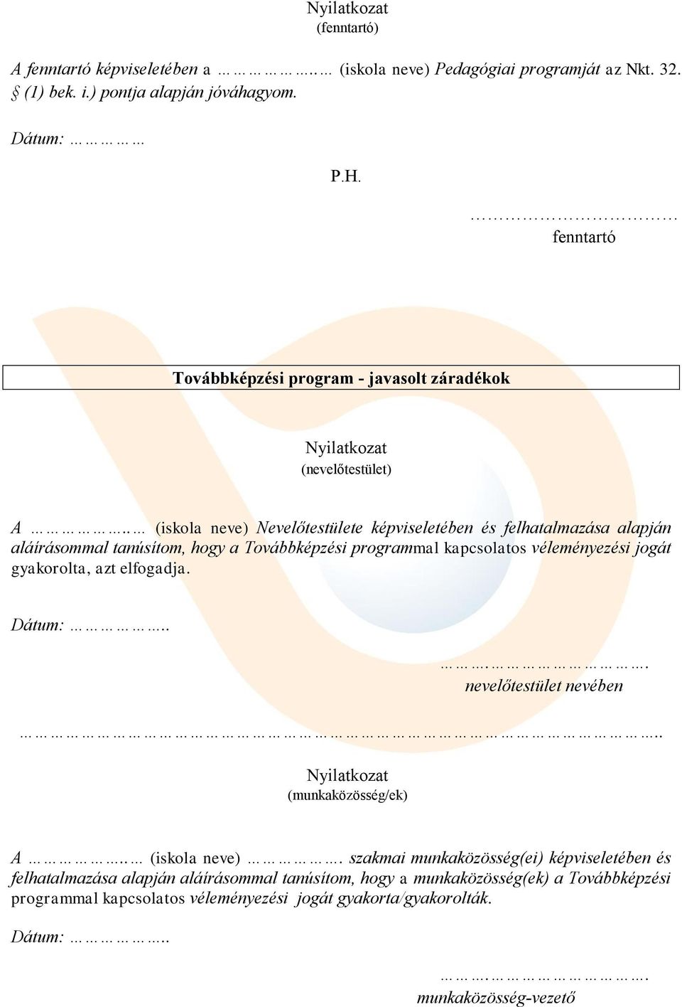 . (iskola neve) Nevelőtestülete képviseletében és felhatalmazása alapján aláírásommal tanúsítom, hogy a Továbbképzési programmal kapcsolatos véleményezési jogát