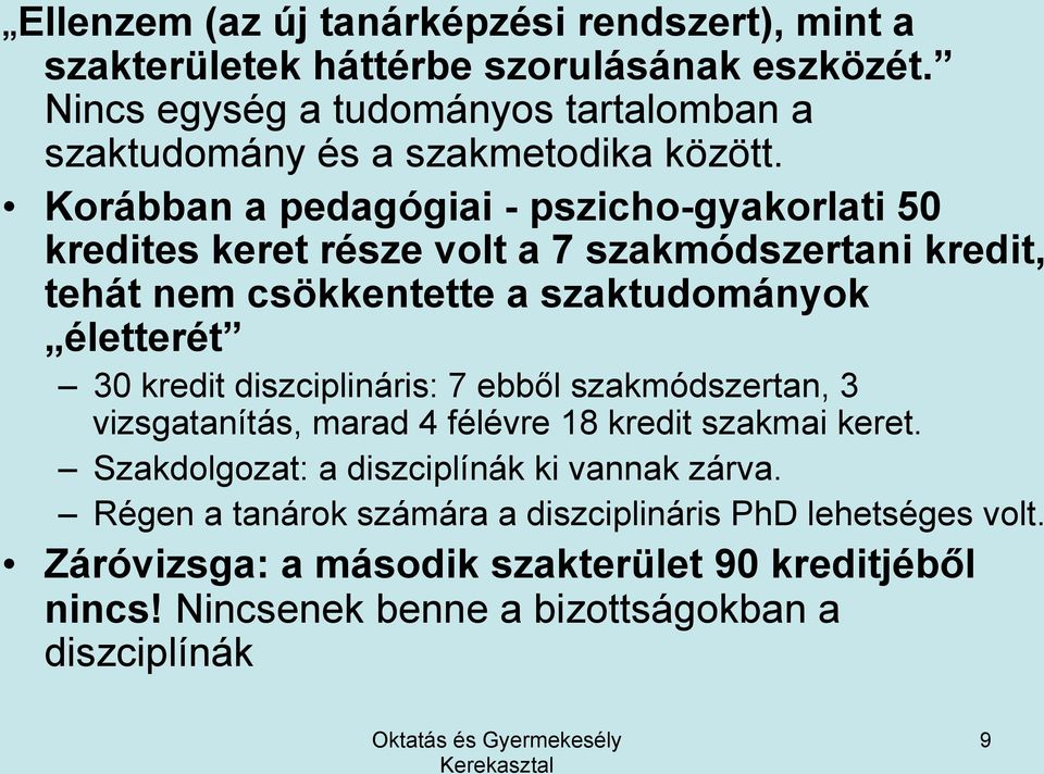 Korábban a pedagógiai - pszicho-gyakorlati 50 kredites keret része volt a 7 szakmódszertani kredit, tehát nem csökkentette a szaktudományok életterét 30 kredit