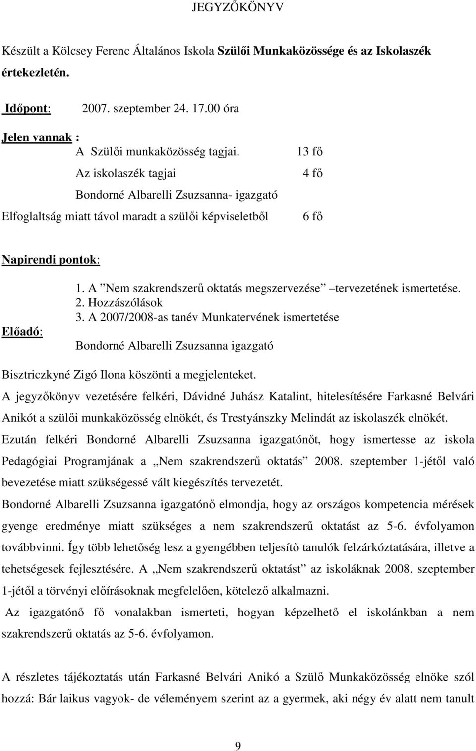 A Nem szakrendszerő oktatás megszervezése tervezetének ismertetése. 2. Hozzászólások 3.