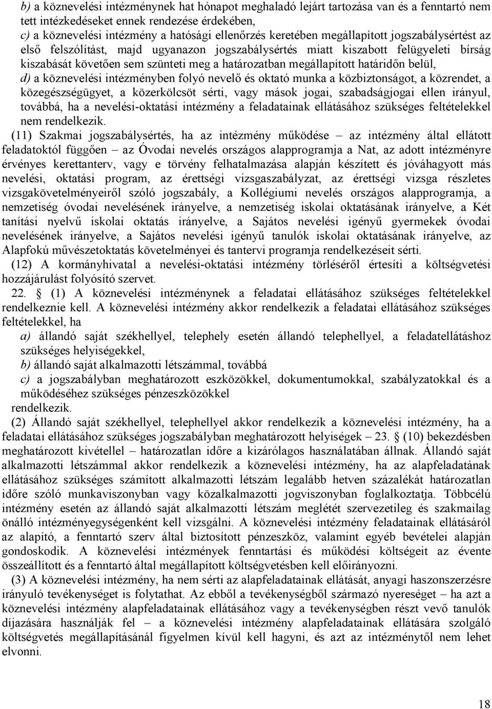 belül, d) a köznevelési intézményben folyó nevelő és oktató munka a közbiztonságot, a közrendet, a közegészségügyet, a közerkölcsöt sérti, vagy mások jogai, szabadságjogai ellen irányul, továbbá, ha