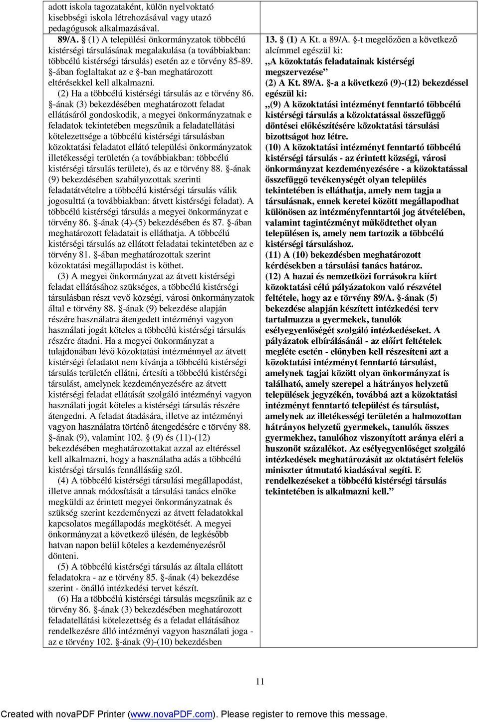 -ában foglaltakat az e -ban meghatározott eltérésekkel kell alkalmazni. (2) Ha a többcélú kistérségi társulás az e törvény 86.