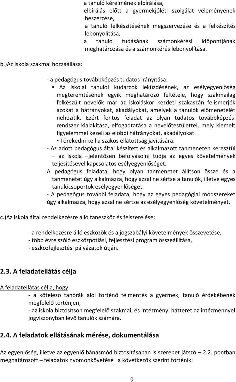 )az iskola szakmai hozzáállása: - a pedagógus továbbképzés tudatos irányítása: Az iskolai tanulói kudarcok leküzdésének, az esélyegyenlőség megteremtésének egyik meghatározó feltétele, hogy