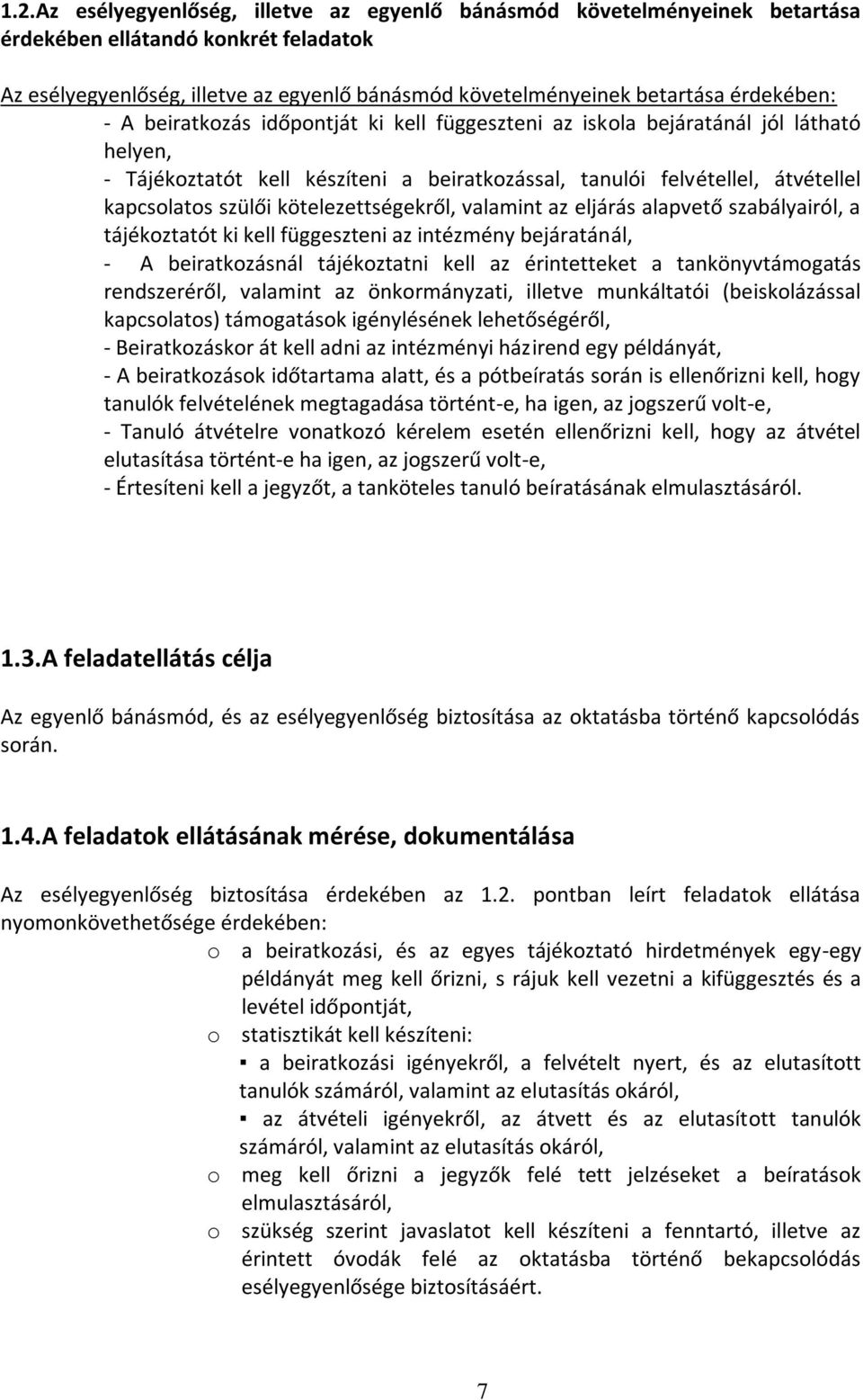 kötelezettségekről, valamint az eljárás alapvető szabályairól, a tájékoztatót ki kell függeszteni az intézmény bejáratánál, - A beiratkozásnál tájékoztatni kell az érintetteket a tankönyvtámogatás