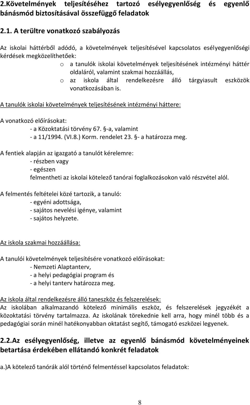 intézményi háttér oldaláról, valamint szakmai hozzáállás, o az iskola által rendelkezésre álló tárgyiasult eszközök vonatkozásában is.