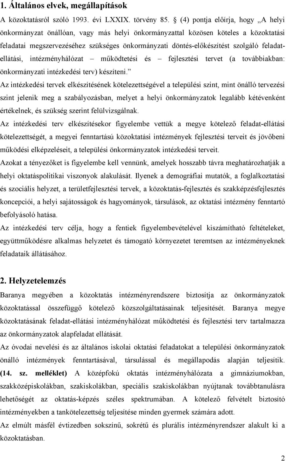 feladatellátási, intézményhálózat működtetési és fejlesztési tervet (a továbbiakban: önkormányzati intézkedési terv) készíteni.