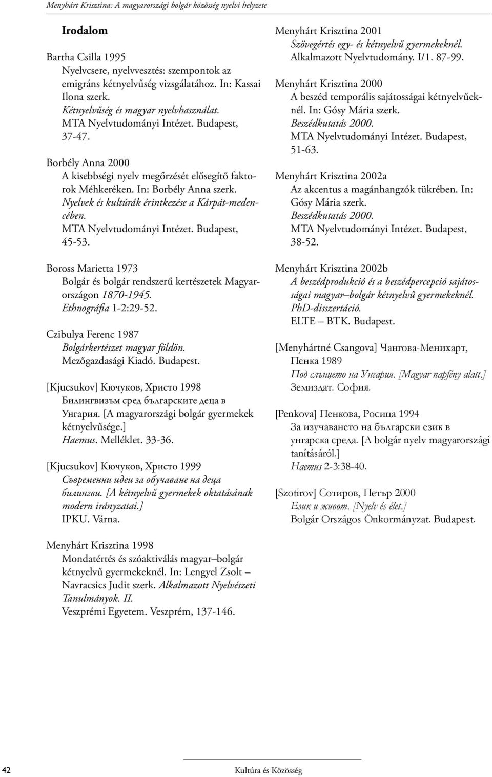Nyelvek és kultúrák érintkezése a Kárpát-medencében. 45-53. Boross Marietta 1973 Bolgár és bolgár rendszerű kertészetek Magyarországon 1870-1945. Ethnográfia 1-2:29-52.