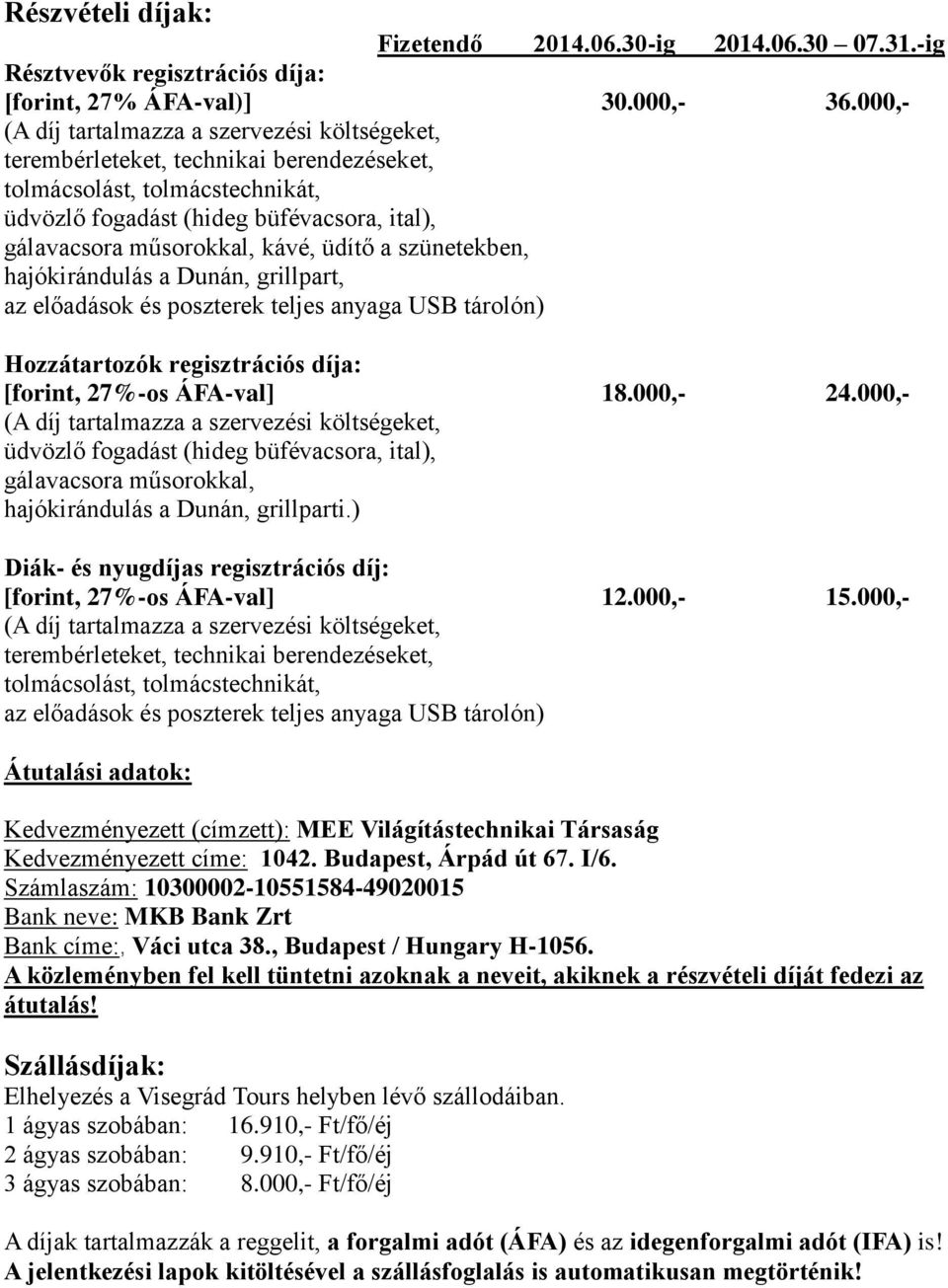 grillpart, az előadások és poszterek teljes anyaga USB tárolón) Hozzátartozók regisztrációs díja: [forint, 27%-os ÁFA-val] 18.000,- 24.