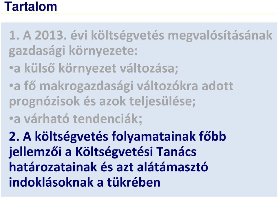 változása; a főmakrogazdasági változókra adott prognózisok és azok teljesülése;