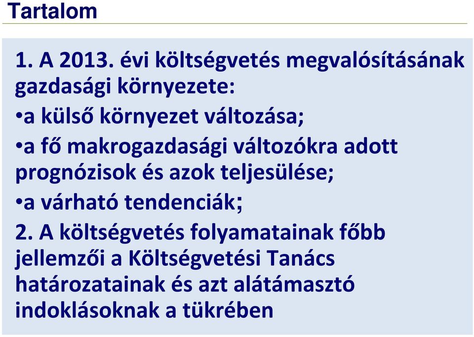 változása; a főmakrogazdasági változókra adott prognózisok és azok teljesülése;