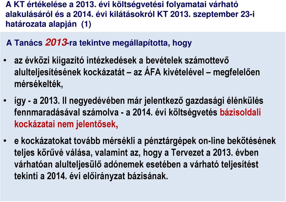 kivételével megfelelően mérsékelték, így - a 2013. II negyedévében már jelentkező gazdasági élénkülés fennmaradásával számolva - a 2014.