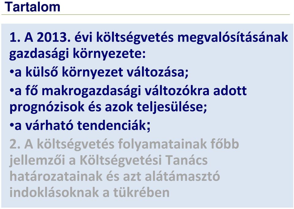 változása; a főmakrogazdasági változókra adott prognózisok és azok teljesülése;