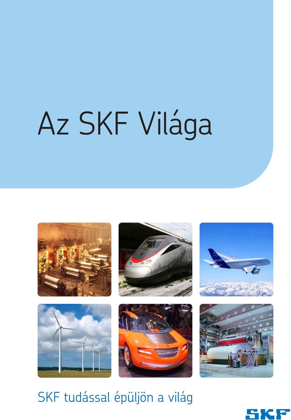 Az SKF Világa. SKF tudással épüljön a világ - PDF Free Download