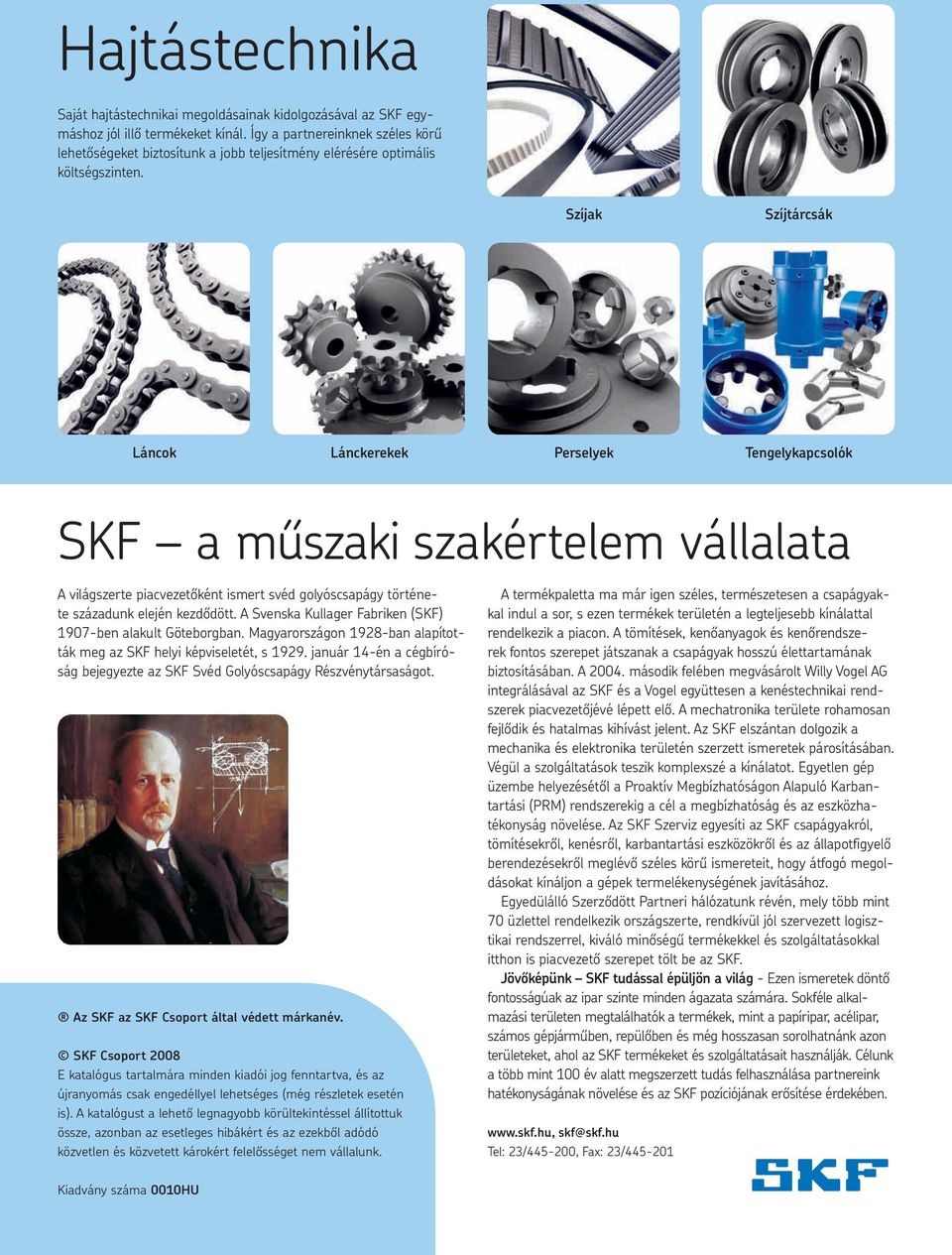Szíjak Szíjtárcsák Láncok Lánckerekek Perselyek Tengelykapcsolók SKF a műszaki szakértelem vállalata A világszerte piacvezetőként ismert svéd golyóscsapágy története századunk elején kezdődött.
