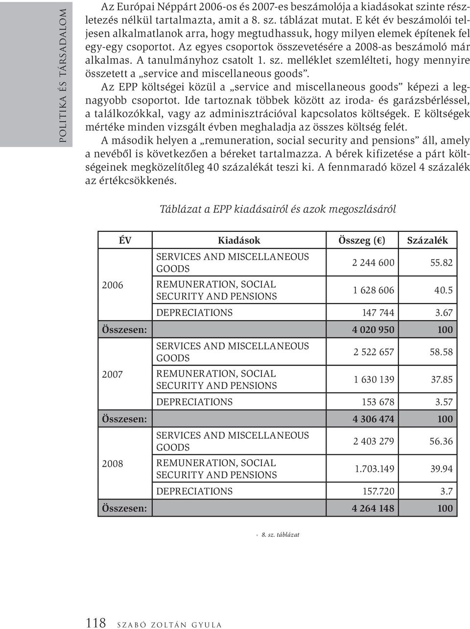 A tanulmányhoz csatolt 1. sz. melléklet szemlélteti, hogy mennyire összetett a service and miscellaneous goods. Az EPP költségei közül a service and miscellaneous goods képezi a legnagyobb csoportot.