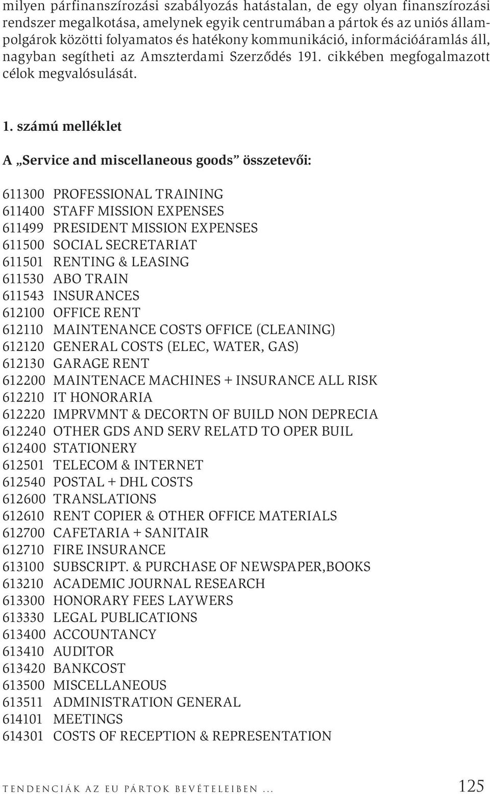 1. cikkében megfogalmazott célok megvalósulását. 1.