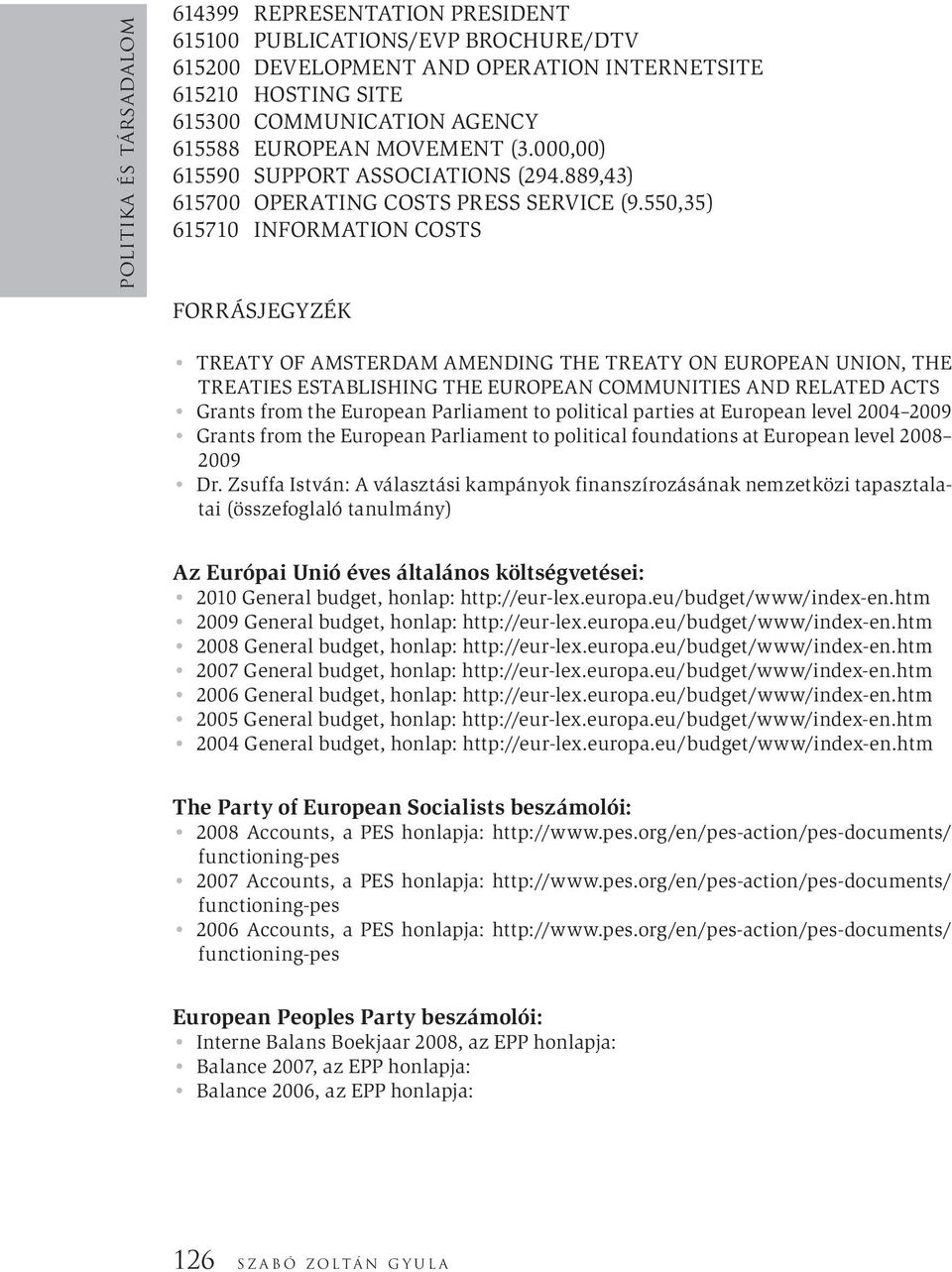 550,35) 615710 INFORMATION COSTS FORRÁSJEGYZÉK TREATY OF AMSTERDAM AMENDING THE TREATY ON EUROPEAN UNION, THE TREATIES ESTABLISHING THE EUROPEAN COMMUNITIES AND RELATED ACTS Grants from the European