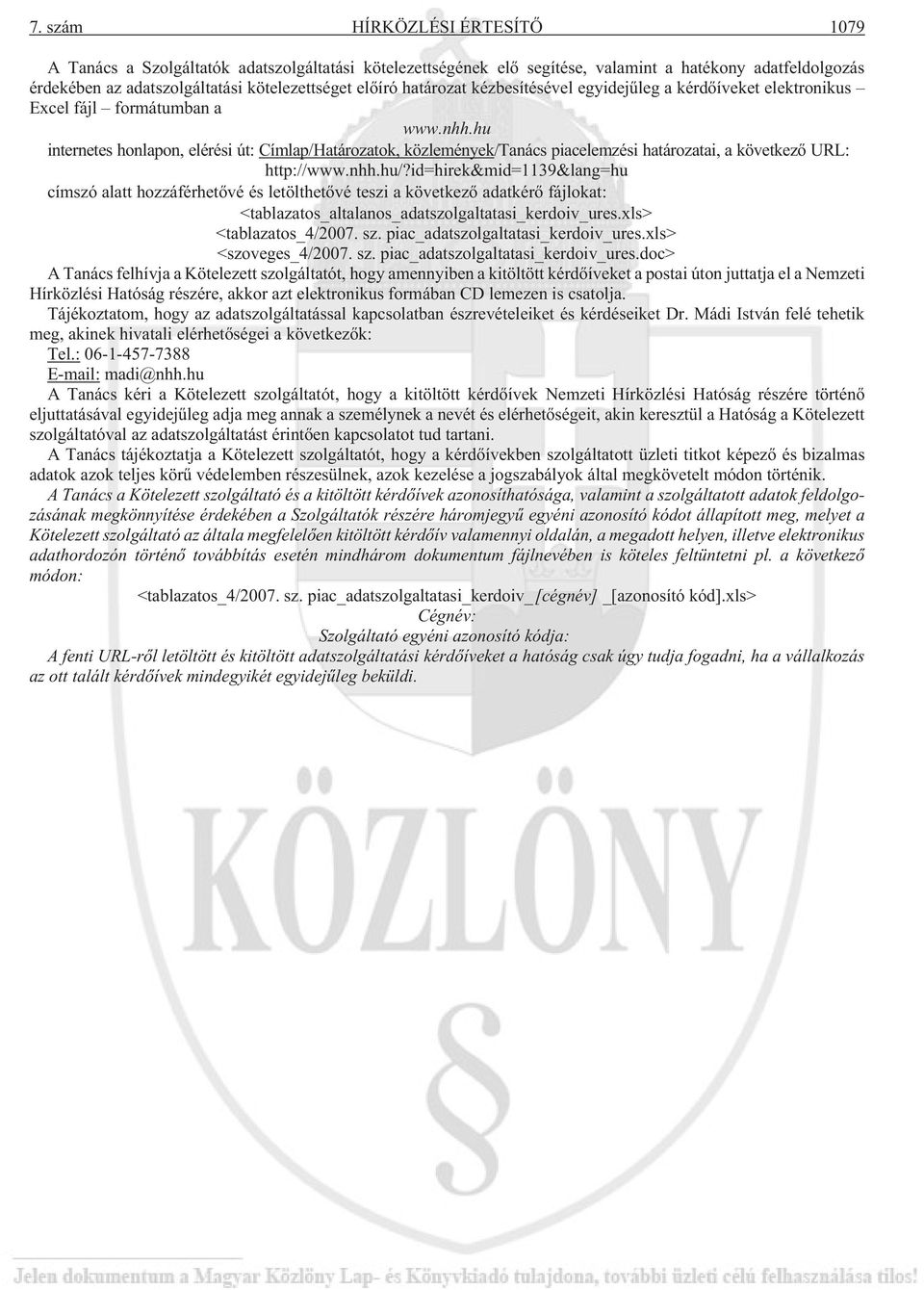 hu internetes honlapon, elérési út: Címlap/Határozatok, közlemények/tanács piacelemzési határozatai, a következõ URL: http://www.nhh.hu/?