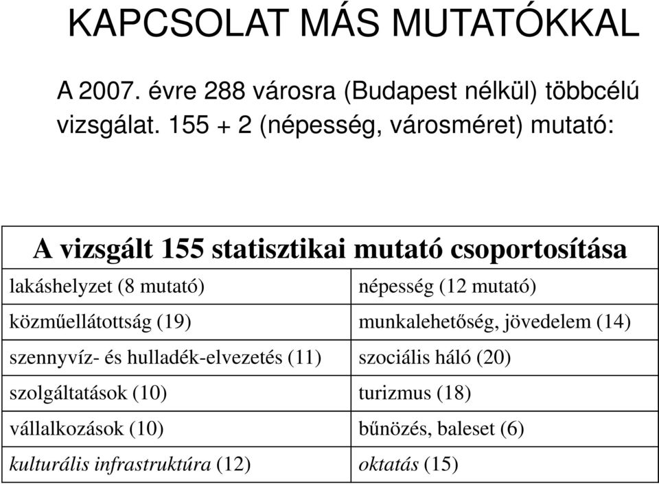népesség (12 mutató) közműellátottság (19) munkalehetőség, jövedelem (14) szennyvíz- és hulladék-elvezetés (11)