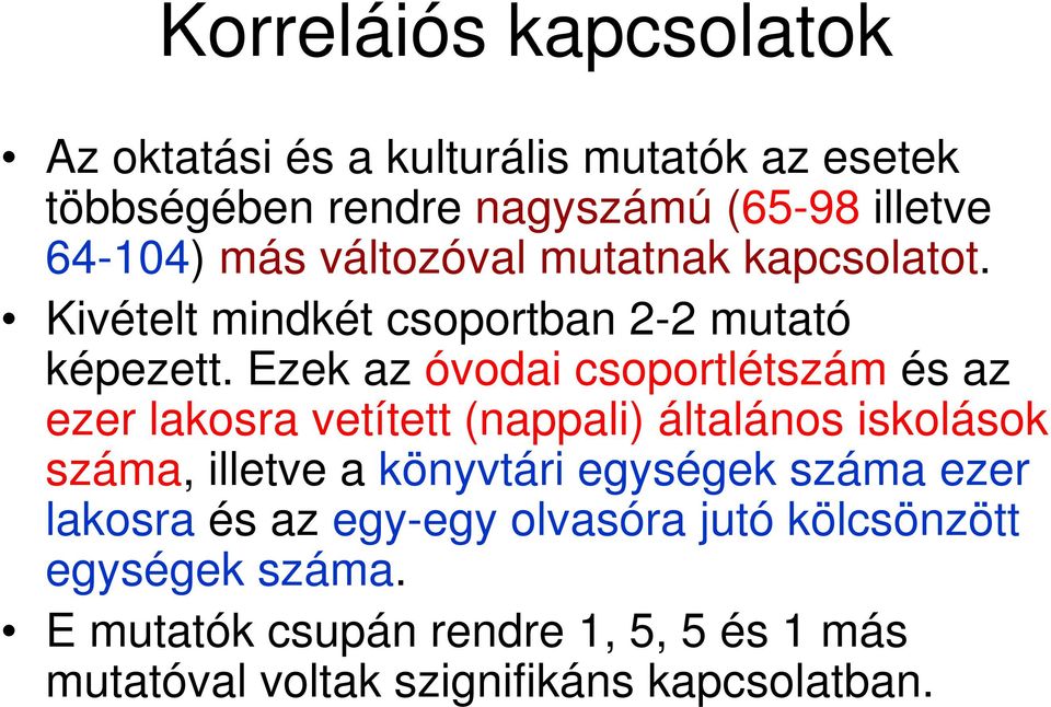 Ezek az óvodai csoportlétszám és az ezer lakosra vetített (nappali) általános iskolások száma, illetve a könyvtári