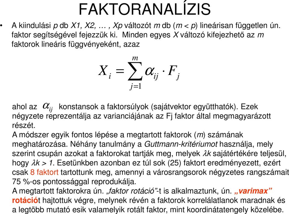 Ezek négyzete reprezentálja az varianciájának az Fj faktor által megmagyarázott részét. A módszer egyik fontos lépése a megtartott faktorok (m) számának meghatározása.