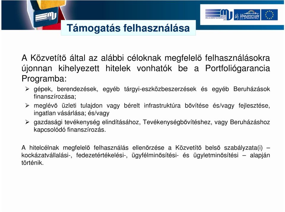 fejlesztése, ingatlan vásárlása; és/vagy gazdasági tevékenység elindításához, Tevékenységbővítéshez, vagy Beruházáshoz kapcsolódó finanszírozás.