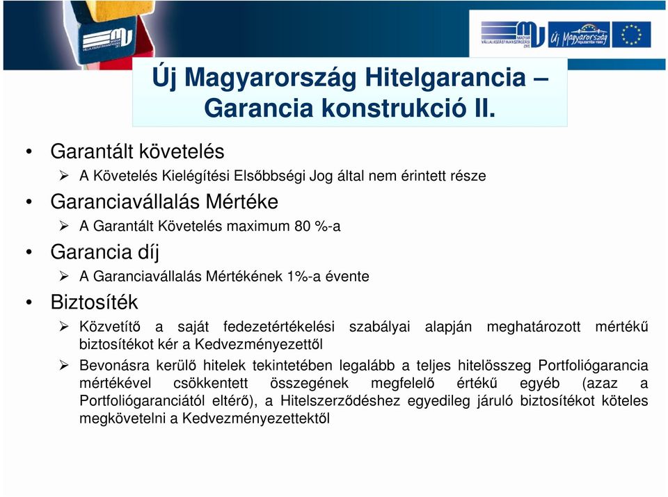 A Garanciavállalás Mértékének 1%-a évente Biztosíték Közvetítő a saját fedezetértékelési szabályai alapján meghatározott mértékű biztosítékot kér a